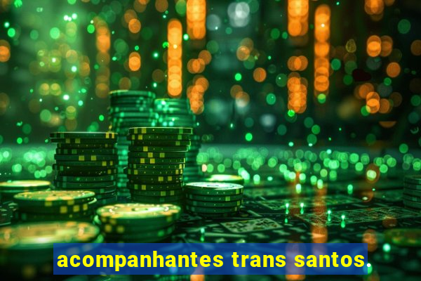 acompanhantes trans santos.